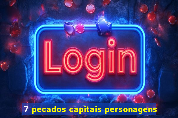 7 pecados capitais personagens